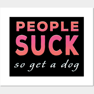 People Suck So Get A Dog Pink Tone Posters and Art